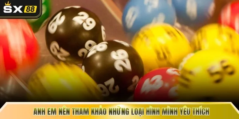 Anh em nên tham khảo những loại hình mình yêu thích
