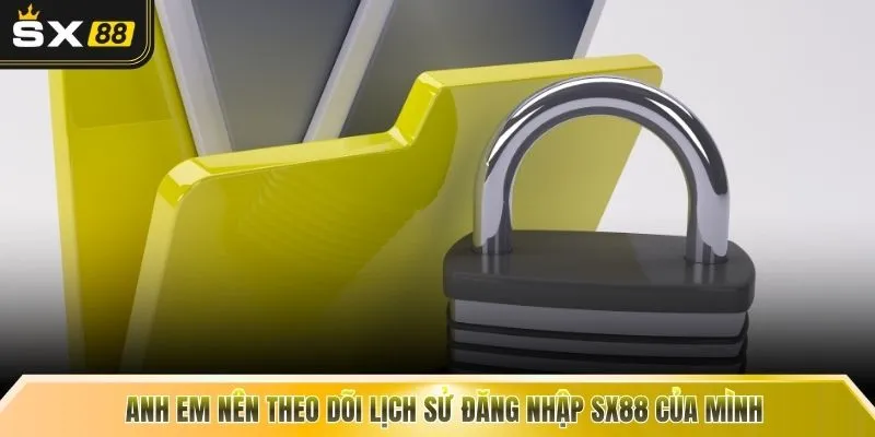 Anh em nên theo dõi lịch sử đăng nhập SX88 của mình