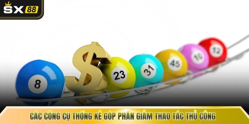 Các công cụ thống kê góp phần giảm thao tác thủ công 