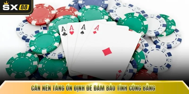 Cần nền tảng ổn định để đảm bảo tính công bằng 