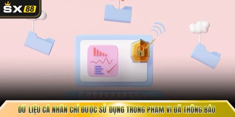 Dữ liệu cá nhân chỉ được sử dụng trong phạm vi đã thông báo