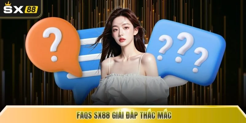 FAQs SX88 giải đáp thắc mắc