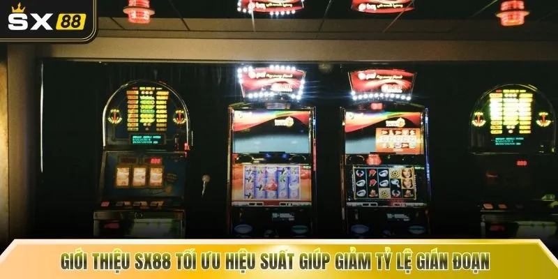 Giới thiệu SX88 tối ưu hiệu suất giúp giảm tỷ lệ gián đoạn 
