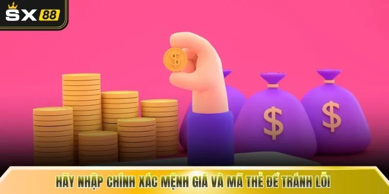 Hãy nhập chính xác mệnh giá và mã thẻ để tránh lỗi 
