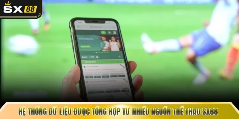 Hệ thống dữ liệu được tổng hợp từ nhiều nguồn thể thao SX88 