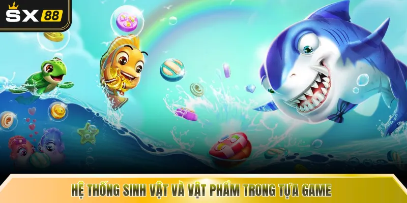 Hệ thống sinh vật và vật phẩm trong tựa game