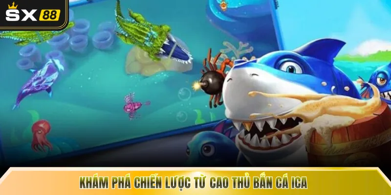 Khám phá chiến lược từ cao thủ bắn cá ICA