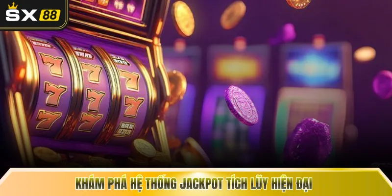 Khám phá hệ thống jackpot tích lũy hiện đại