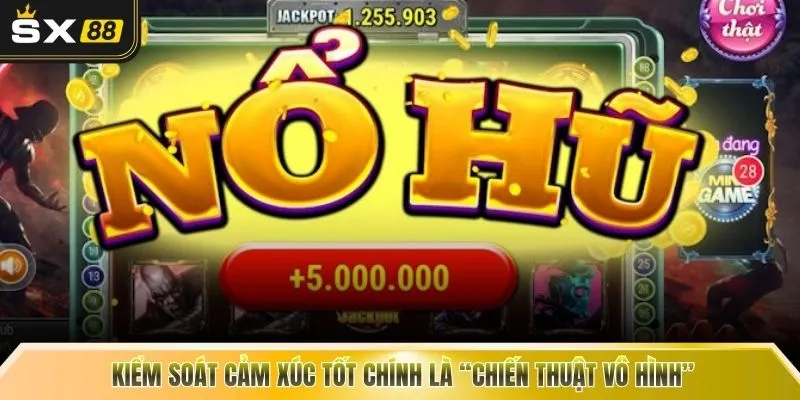 Kiểm soát cảm xúc tốt chính là “chiến thuật vô hình” 