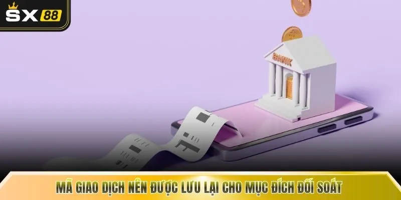 Mã giao dịch nên được lưu lại cho mục đích đối soát 
