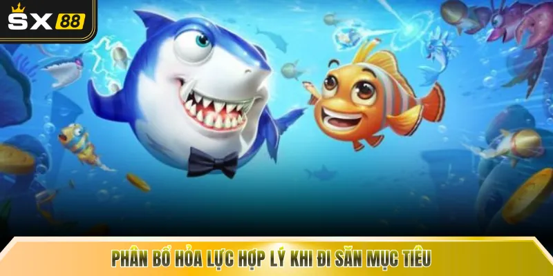 Phân bổ hỏa lực hợp lý khi đi săn mục tiêu 