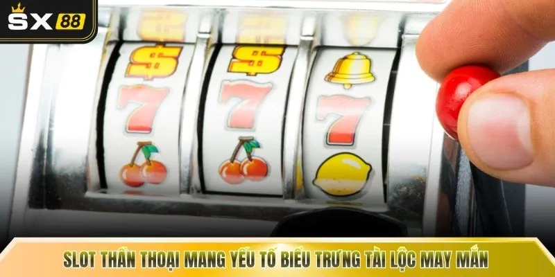 Slot thần thoại mang yếu tố biểu trưng tài lộc may mắn