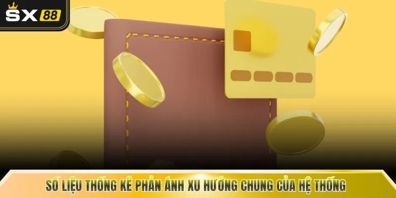 Số liệu thống kê phản ánh xu hướng chung của hệ thống