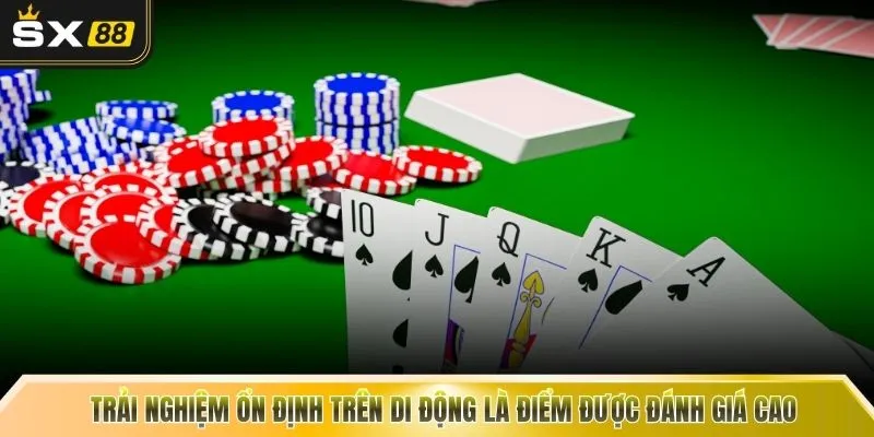 Trải nghiệm ổn định trên di động là điểm được đánh giá cao