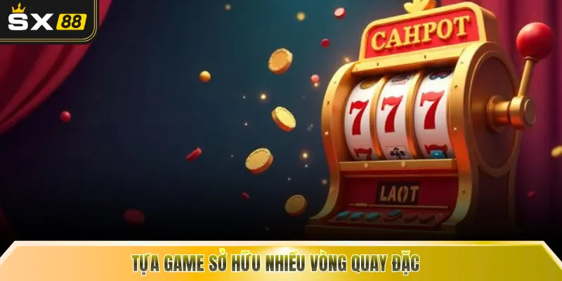 Tựa game sở hữu nhiều vòng quay đặc 
