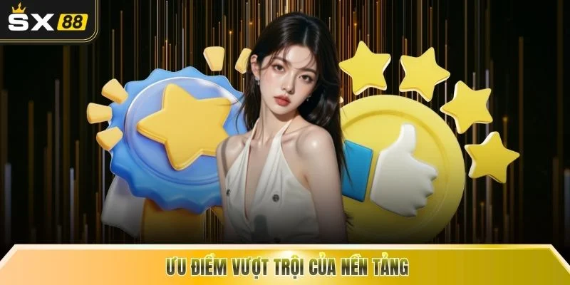 Ưu điểm vượt trội của nền tảng
