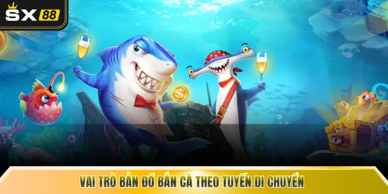 Vai trò bản đồ bắn cá theo tuyến di chuyển