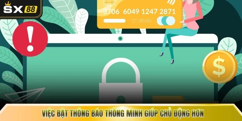 Việc bật thông báo thông minh giúp chủ động hơn