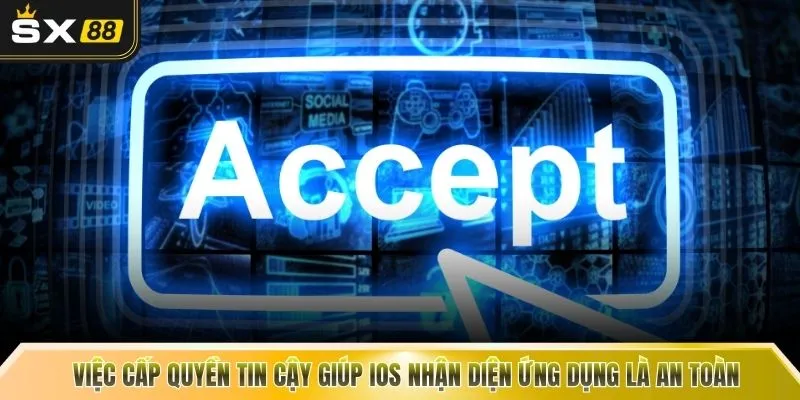Việc cấp quyền tin cậy giúp iOS nhận diện ứng dụng là an toàn