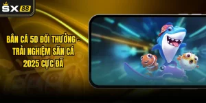 Bắn Cá 5D Đổi Thưởng - Trải Nghiệm Săn Cá 2025 Cực Đã