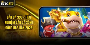 Bắn Cá 999 - Trải Nghiệm Săn Cá Sống Động Hấp Dẫn 2025