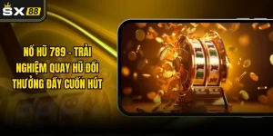 Nổ Hũ 789 - Trải Nghiệm Quay Hũ Đổi Thưởng Đầy Cuốn Hút