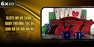 Slots Nổ Hũ SX88 – Quay Thưởng Tốc Độ Cao Và Cơ Hội Nổ Hũ